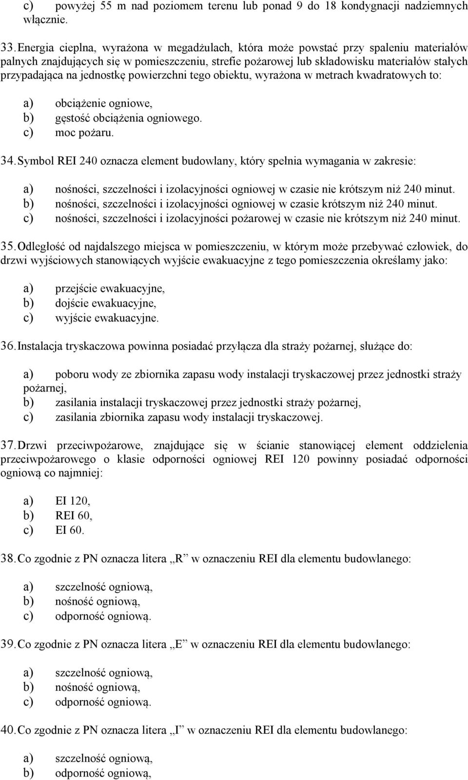 jednostkę powierzchni tego obiektu, wyrażona w metrach kwadratowych to: a) obciążenie ogniowe, b) gęstość obciążenia ogniowego. c) moc pożaru. 34.