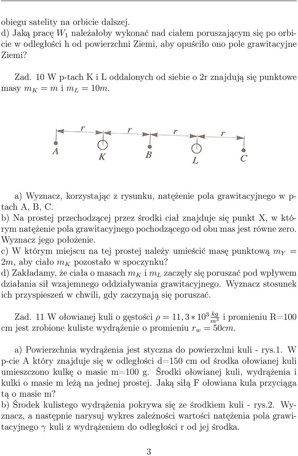 b) Na protej przechodzącej przez środki ciał znajduje ię punkt X, w którym natężenie pola grawitacyjnego pochodzącego od obu ma jet równe zero. Wyznacz jego położenie.