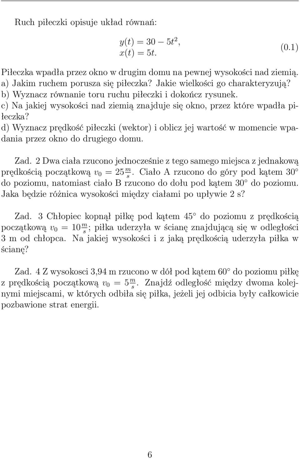 d) Wyznacz prędkość piłeczki (wektor) i oblicz jej wartość w momencie wpadania przez okno do drugiego domu. Zad.