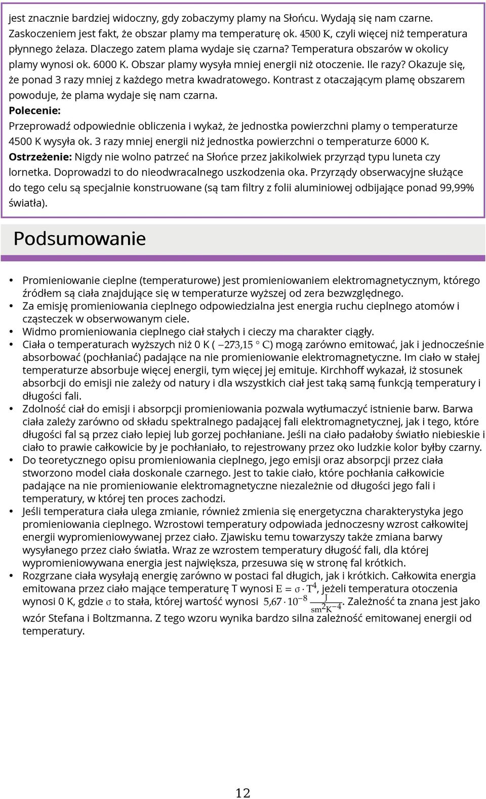 Okazuje się, że ponad 3 razy mniej z każdego metra kwadratowego. Kontrast z otaczającym plamę obszarem powoduje, że plama wydaje się nam czarna.