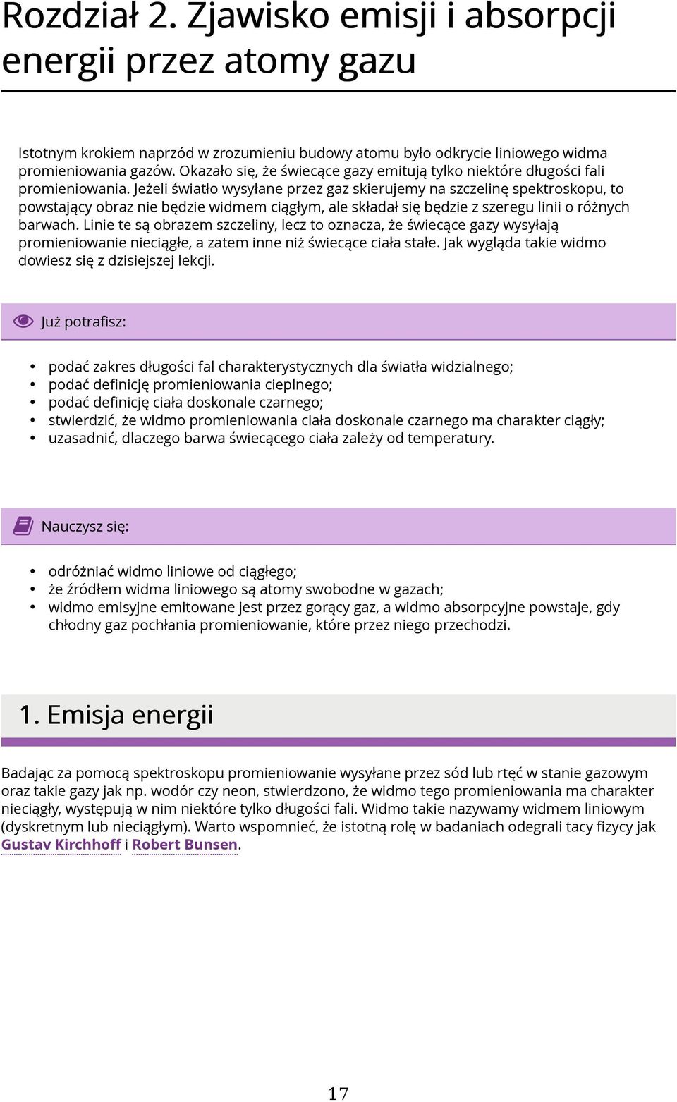 Jeżeli światło wysyłane przez gaz skierujemy na szczelinę spektroskopu, to powstający obraz nie będzie widmem ciągłym, ale składał się będzie z szeregu linii o różnych barwach.