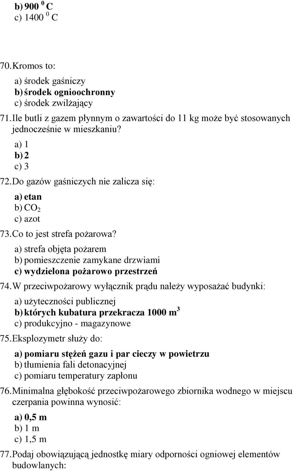 Co to jest strefa pożarowa? a) strefa objęta pożarem b) pomieszczenie zamykane drzwiami c) wydzielona pożarowo przestrzeń 74.
