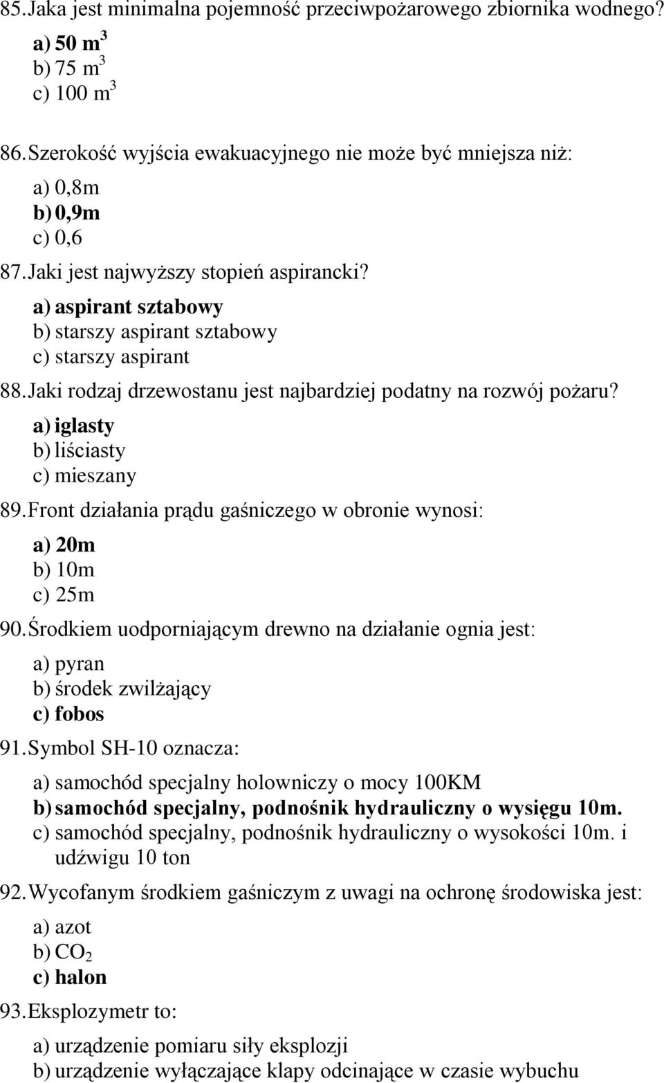 a) iglasty b) liściasty c) mieszany 89. Front działania prądu gaśniczego w obronie wynosi: a) 20m b) 10m c) 25m 90.