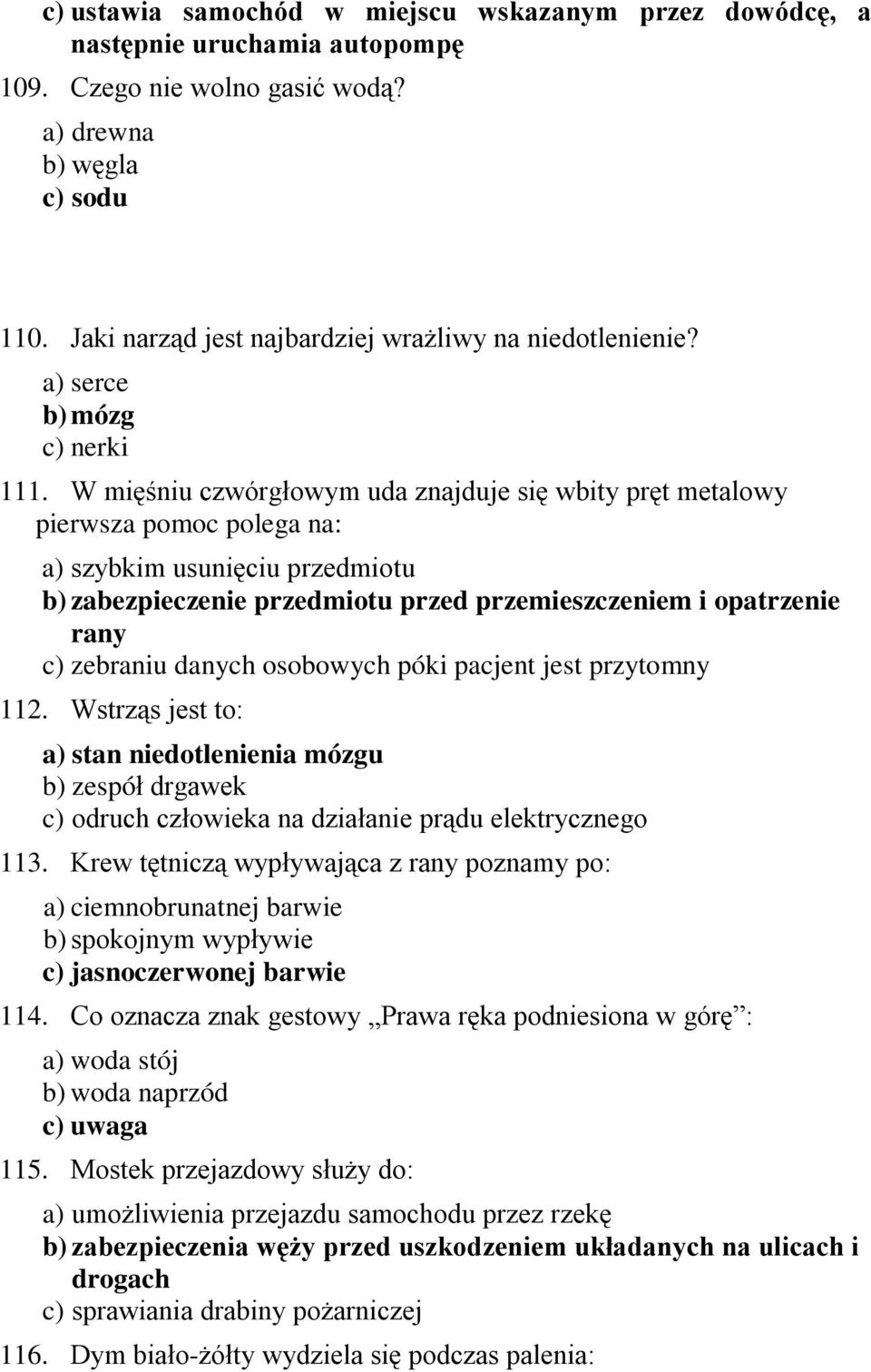 W mięśniu czwórgłowym uda znajduje się wbity pręt metalowy pierwsza pomoc polega na: a) szybkim usunięciu przedmiotu b) zabezpieczenie przedmiotu przed przemieszczeniem i opatrzenie rany c) zebraniu