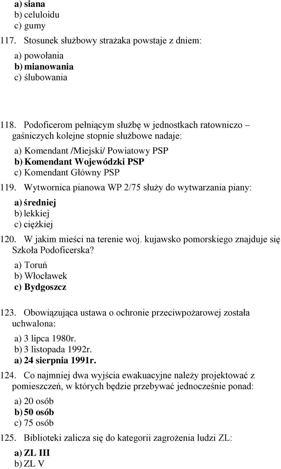 Wytwornica pianowa WP 2/75 służy do wytwarzania piany: a) średniej b) lekkiej c) ciężkiej 120. W jakim mieści na terenie woj. kujawsko pomorskiego znajduje się Szkoła Podoficerska?