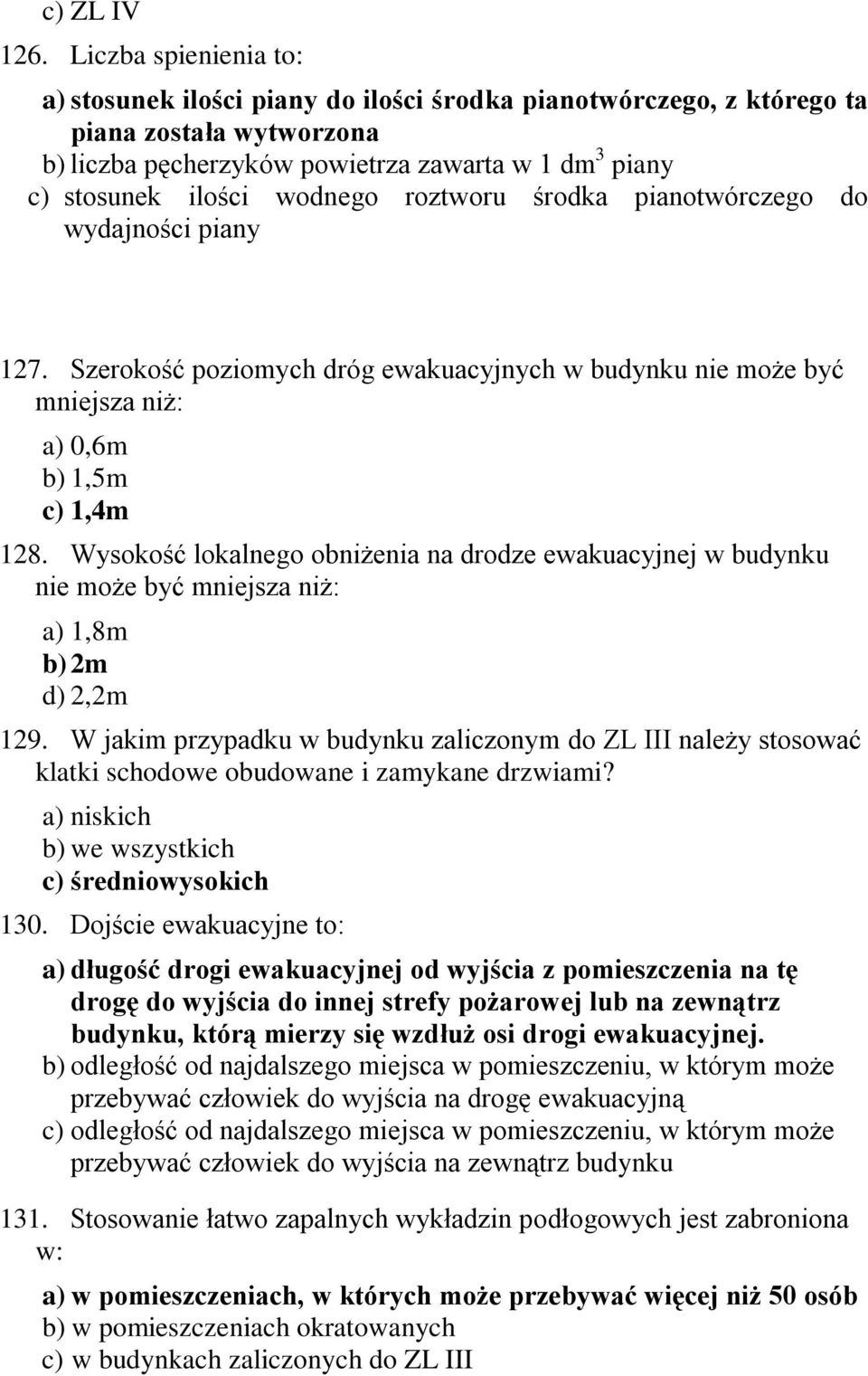 roztworu środka pianotwórczego do wydajności piany 127. Szerokość poziomych dróg ewakuacyjnych w budynku nie może być mniejsza niż: a) 0,6m b) 1,5m c) 1,4m 128.