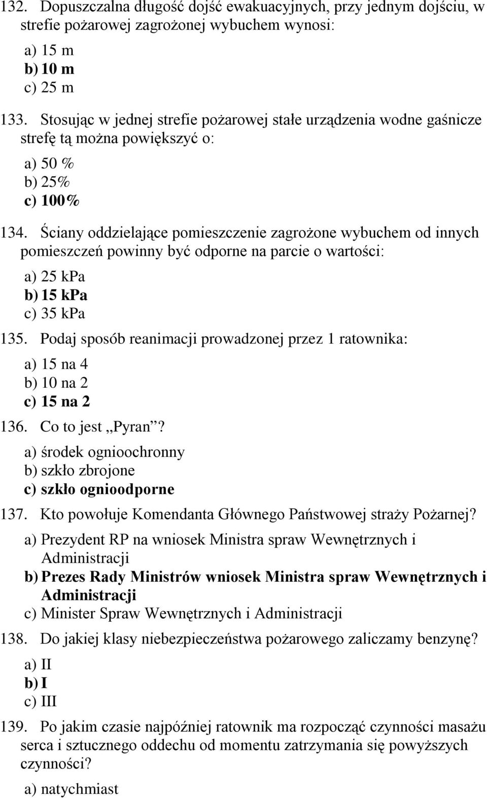 Ściany oddzielające pomieszczenie zagrożone wybuchem od innych pomieszczeń powinny być odporne na parcie o wartości: a) 25 kpa b) 15 kpa c) 35 kpa 135.