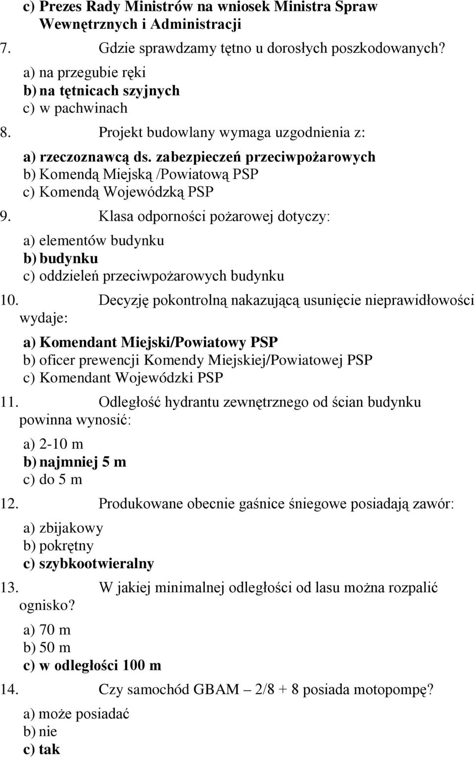 Klasa odporności pożarowej dotyczy: a) elementów budynku b) budynku c) oddzieleń przeciwpożarowych budynku 10.