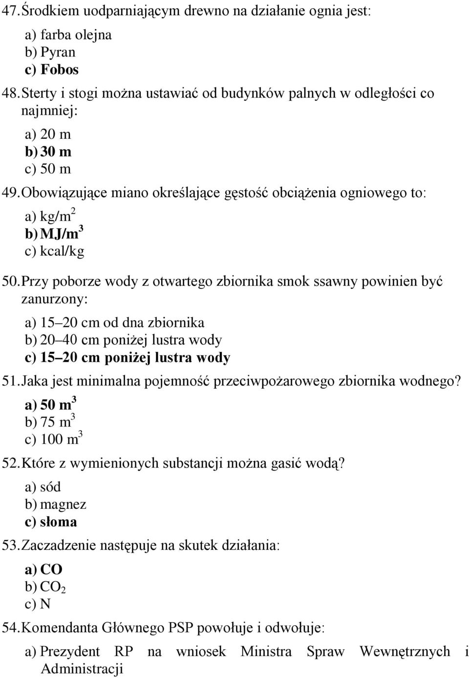 Obowiązujące miano określające gęstość obciążenia ogniowego to: a) kg/m 2 b) MJ/m 3 c) kcal/kg 50.
