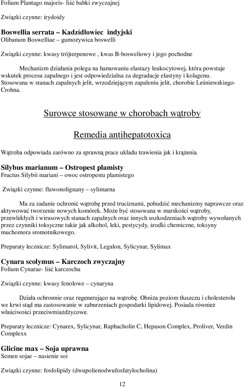 Stosowana w stanach zapalnych jelit, wrzodziejącym zapaleniu jelit, chorobie Leśniewskiego- Crohna.