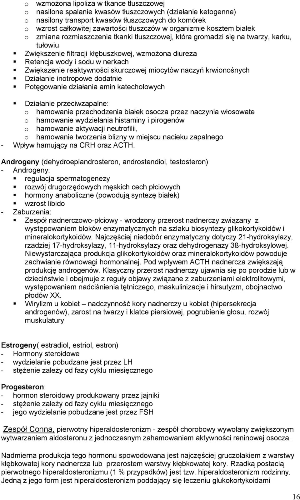 Zwiększenie reaktywności skurczowej miocytów naczyń krwionośnych Działanie inotropowe dodatnie Potęgowanie działania amin katecholowych Działanie przeciwzapalne: o hamowanie przechodzenia białek