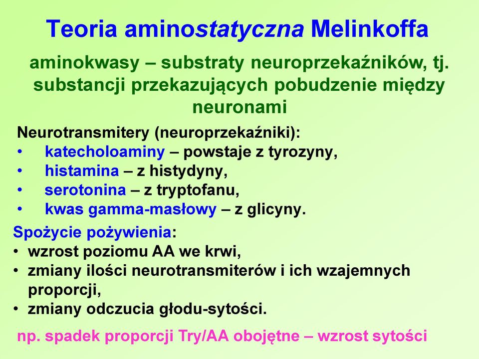 tyrozyny, histamina z histydyny, serotonina z tryptofanu, kwas gamma-masłowy z glicyny.