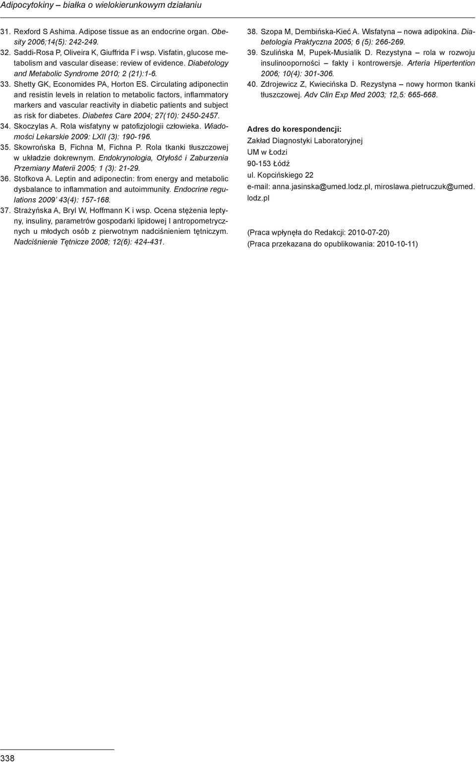 Circulating adiponectin and resistin levels in relation to metabolic factors, inflammatory markers and vascular reactivity in diabetic patients and subject as risk for diabetes.
