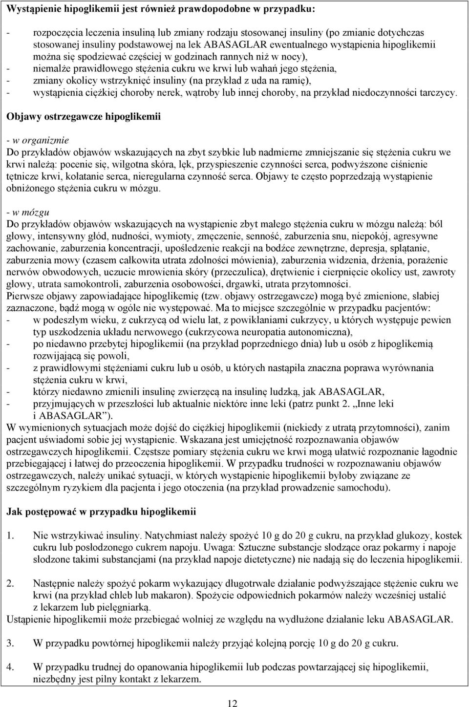 wstrzyknięć insuliny (na przykład z uda na ramię), - wystąpienia ciężkiej choroby nerek, wątroby lub innej choroby, na przykład niedoczynności tarczycy.