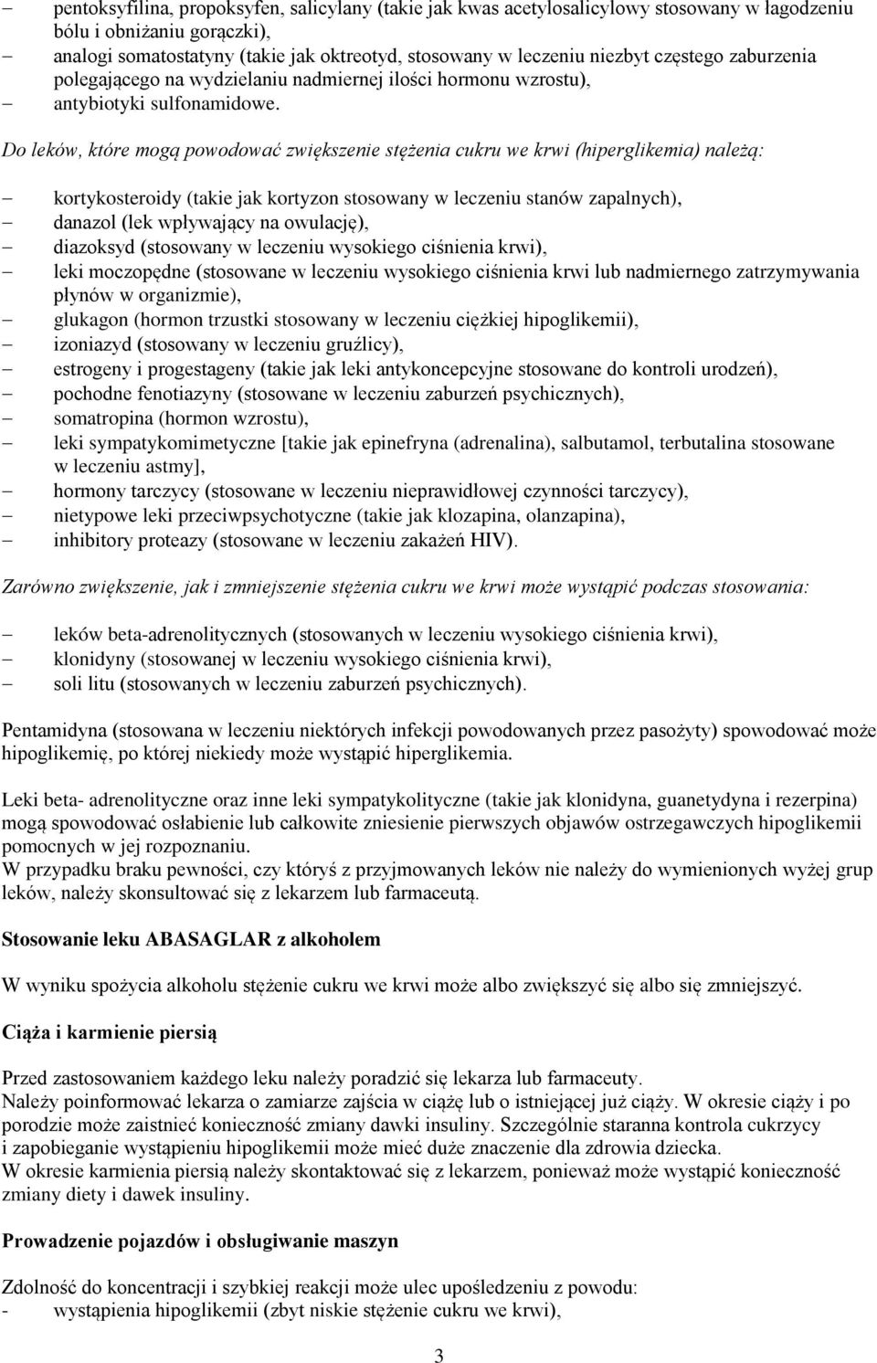 Do leków, które mogą powodować zwiększenie stężenia cukru we krwi (hiperglikemia) należą: kortykosteroidy (takie jak kortyzon stosowany w leczeniu stanów zapalnych), danazol (lek wpływający na