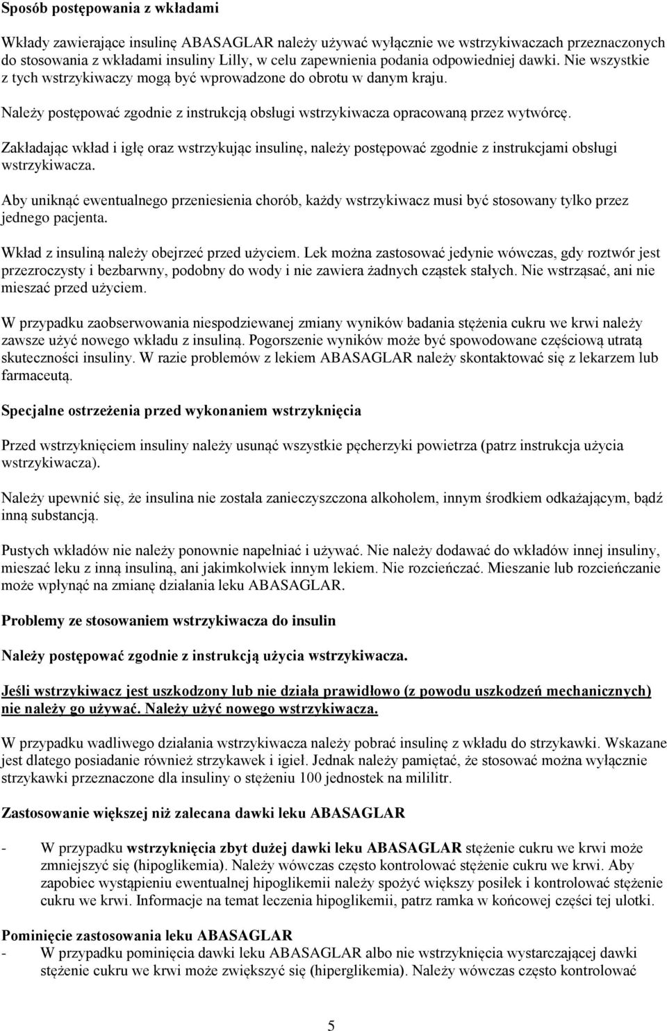 Zakładając wkład i igłę oraz wstrzykując insulinę, należy postępować zgodnie z instrukcjami obsługi wstrzykiwacza.