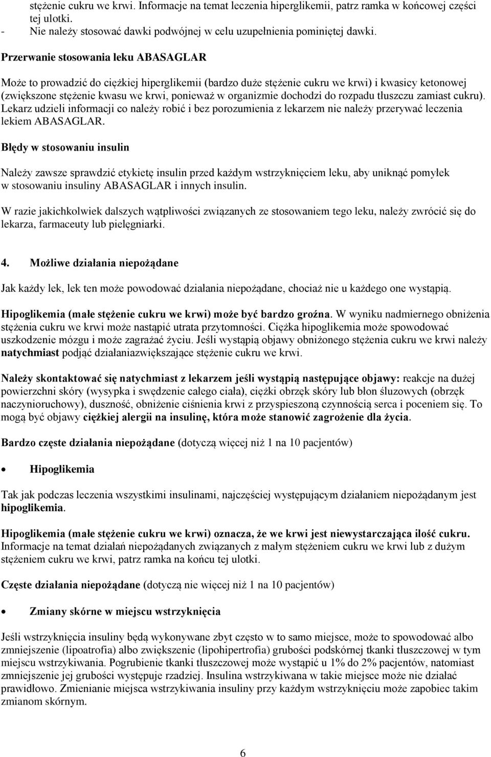 dochodzi do rozpadu tłuszczu zamiast cukru). Lekarz udzieli informacji co należy robić i bez porozumienia z lekarzem nie należy przerywać leczenia lekiem ABASAGLAR.