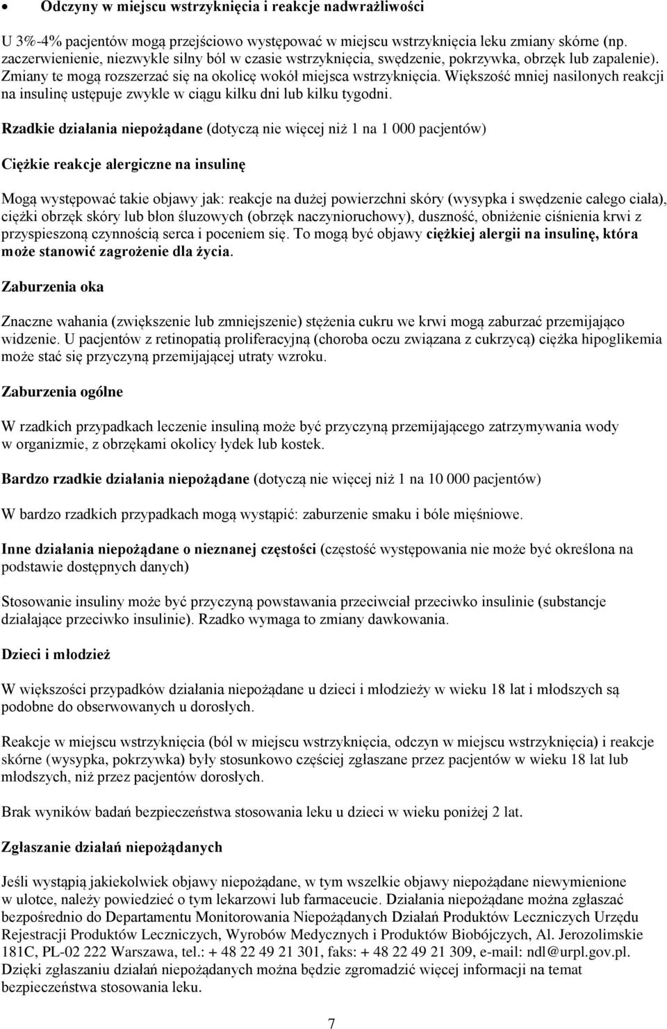 Większość mniej nasilonych reakcji na insulinę ustępuje zwykle w ciągu kilku dni lub kilku tygodni.