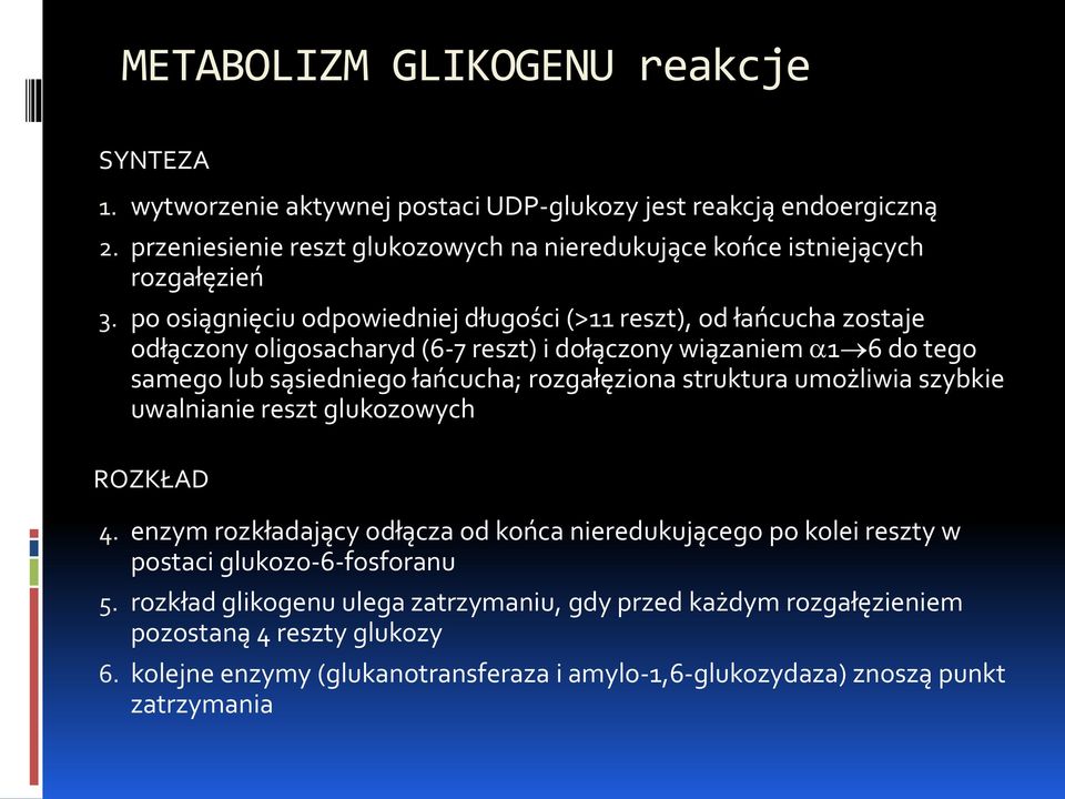 po osiągnięciu odpowiedniej długości (>11 reszt), od łańcucha zostaje odłączony oligosacharyd (6-7 reszt) i dołączony wiązaniem 1 6 do tego samego lub sąsiedniego łańcucha;