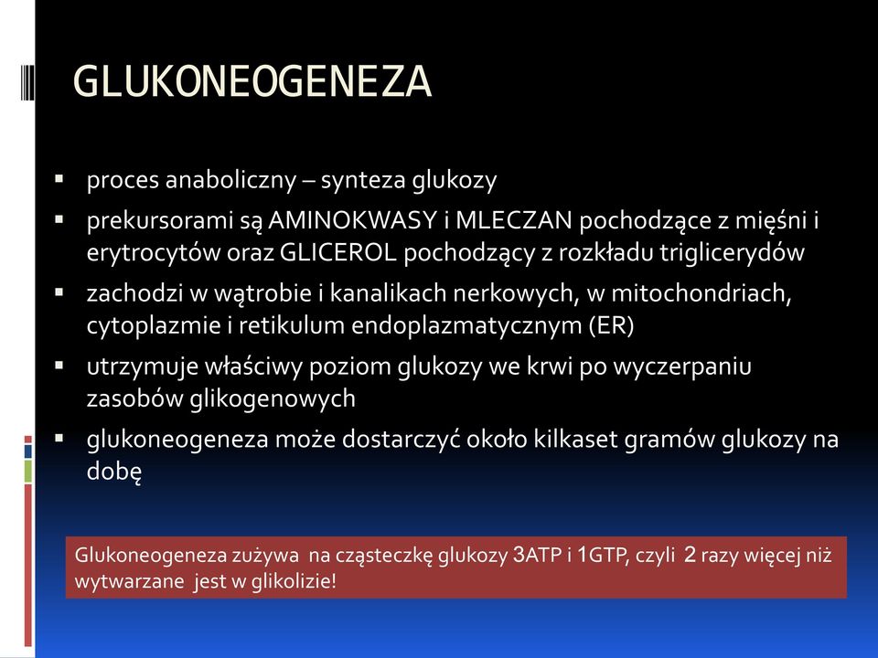 endoplazmatycznym (ER) utrzymuje właściwy poziom glukozy we krwi po wyczerpaniu zasobów glikogenowych glukoneogeneza może dostarczyć