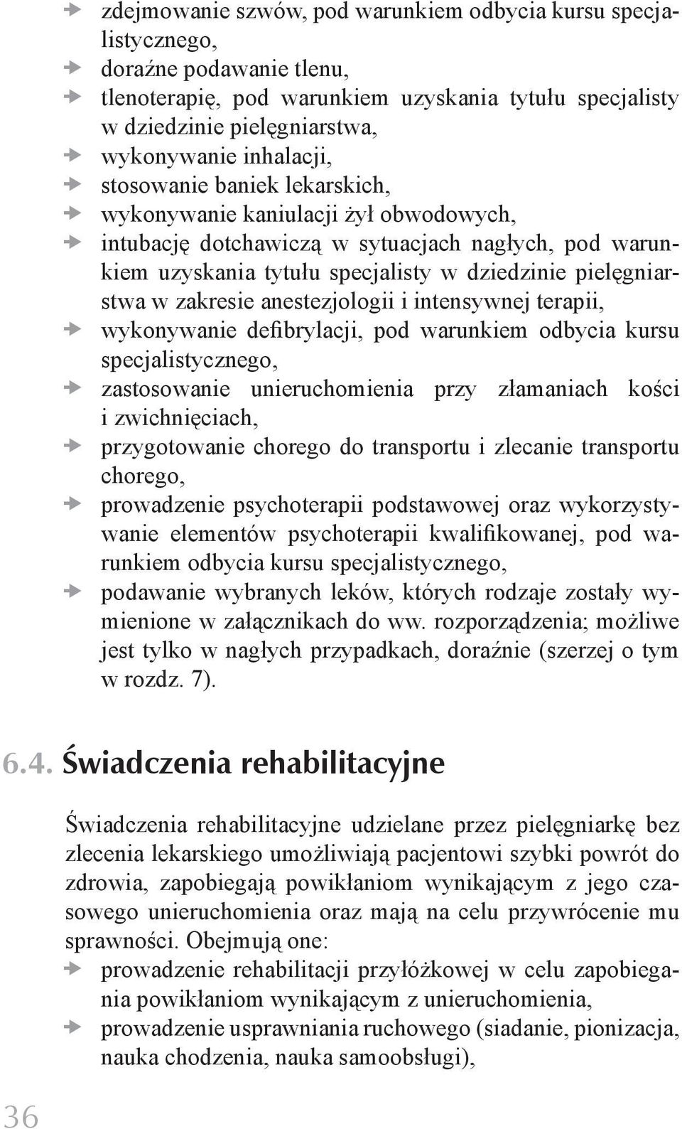 intensywnej terapii, xwykonywanie defibrylacji, pod warunkiem odbycia kursu specjalistycznego, xzastosowanie unieruchomienia przy złamaniach kości i zwichnięciach, xprzygotowanie chorego do