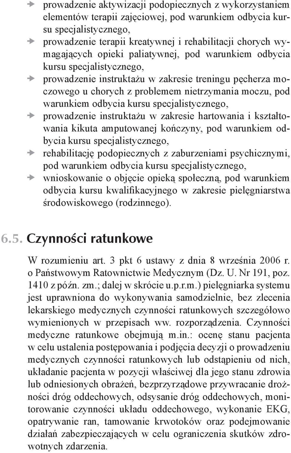 instruktażu w zakresie hartowania i kształtowania kikuta amputowanej kończyny, pod warunkiem odbycia xrehabilitację podopiecznych z zaburzeniami psychicznymi, pod warunkiem odbycia xwnioskowanie o