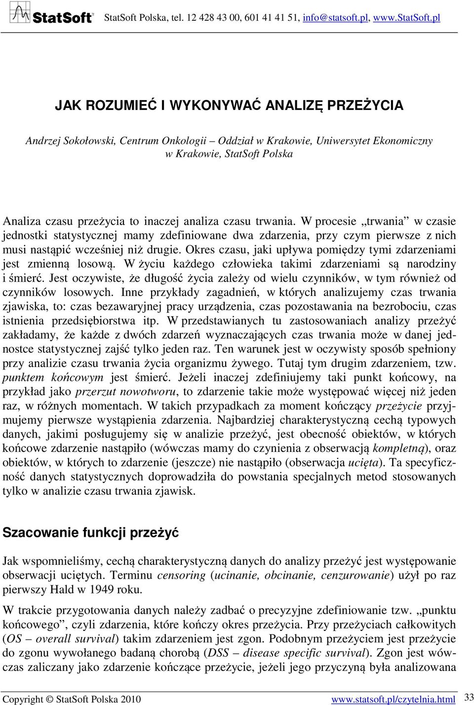 Okres czasu, jaki upływa pomiędzy tymi zdarzeniami jest zmienną losową. W życiu każdego człowieka takimi zdarzeniami są narodziny i śmierć.