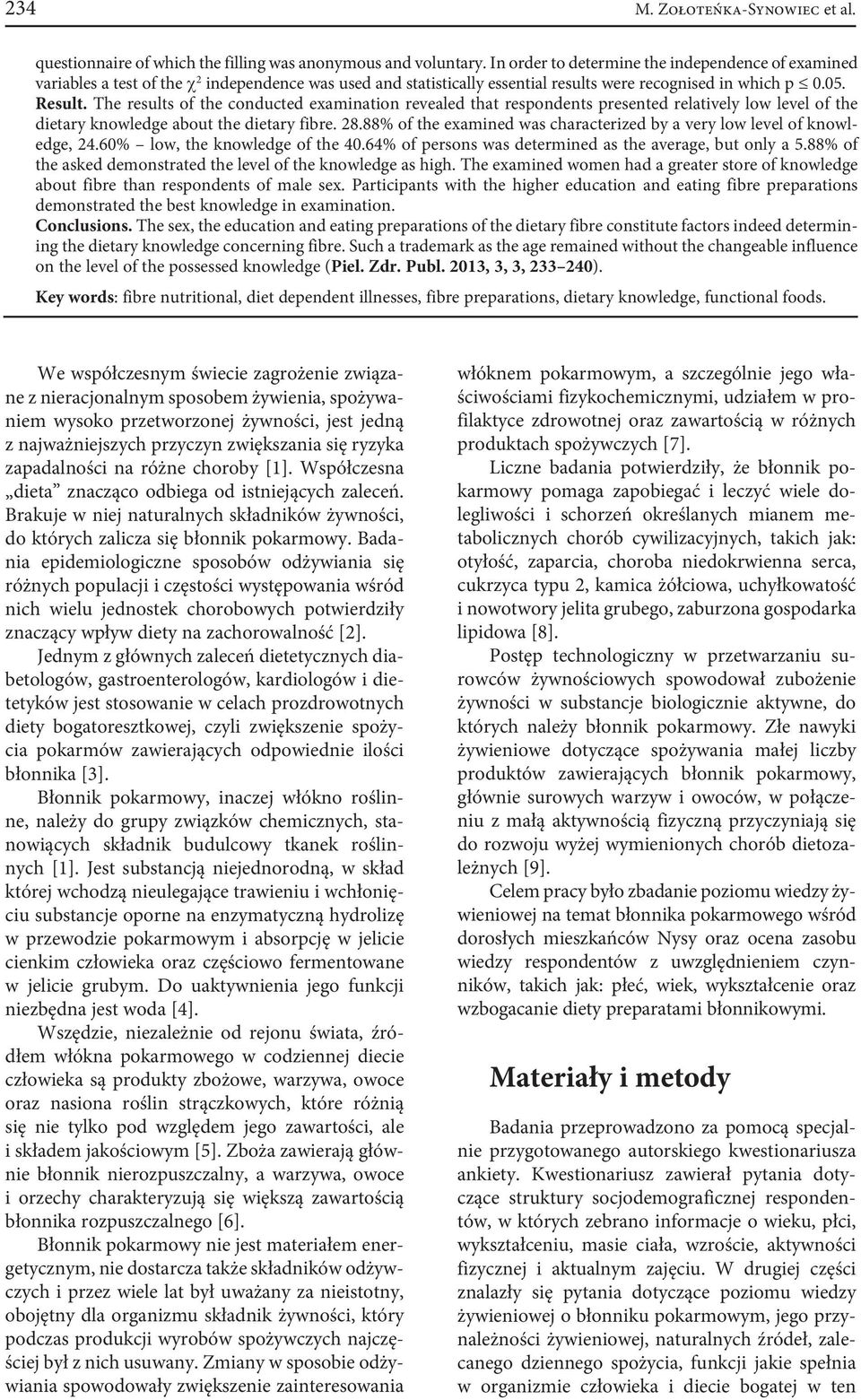 The results of the conducted examination revealed that respondents presented relatively low level of the dietary knowledge about the dietary fibre. 28.