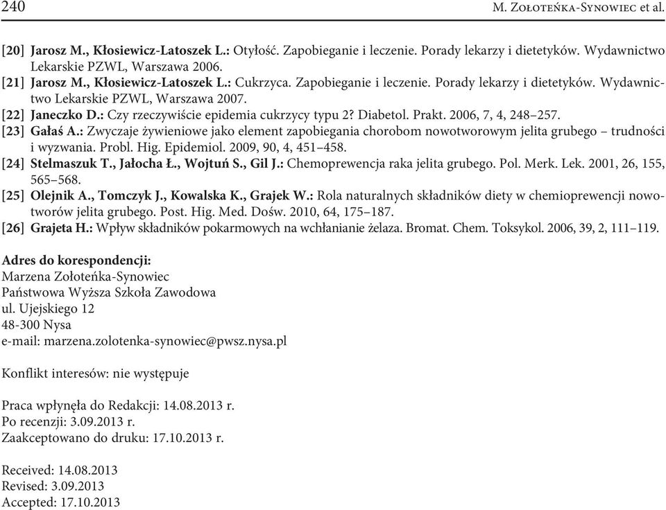 Diabetol. Prakt. 2006, 7, 4, 248 257. [23] Gałaś A.: Zwyczaje żywieniowe jako element zapobiegania chorobom nowotworowym jelita grubego trudności i wyzwania. Probl. Hig. Epidemiol.