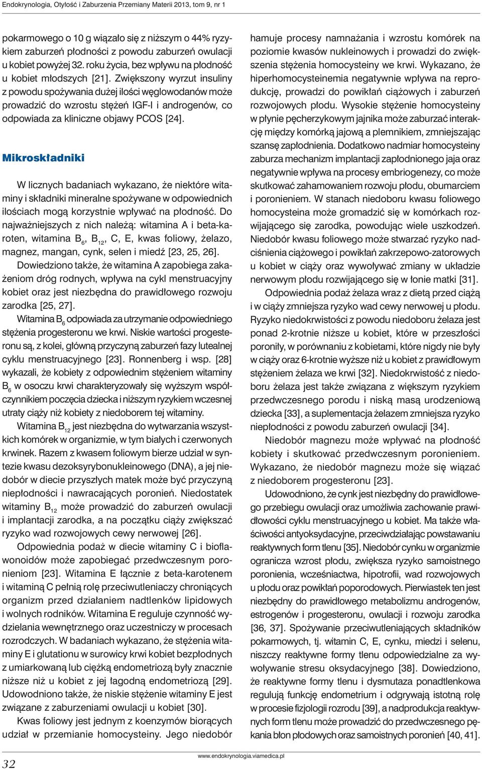 Zwiększony wyrzut insuliny z powodu spożywania dużej ilości węglowodanów może prowadzić do wzrostu stężeń IGF-I i androgenów, co odpowiada za kliniczne objawy PCOS [24].