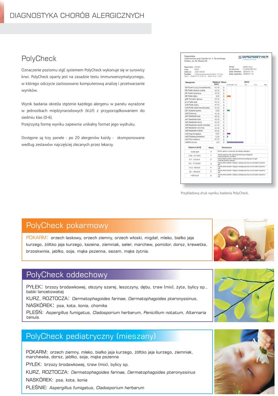 Wynik badania określa stężenie każdego alergenu w panelu wyrażone w jednostkach międzynarodowych (ku/l) z przyporządkowaniem do siedmiu klas (0-6).