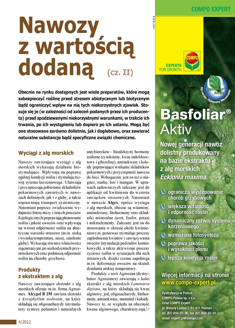 zjawisk. Stosuje się je (w zależności od zaleceń podanych przez ich producenta) przed spodziewanymi niekorzystnymi warunkami, w trakcie ich trwania, po ich wystąpieniu lub dopiero po ich ustaniu.