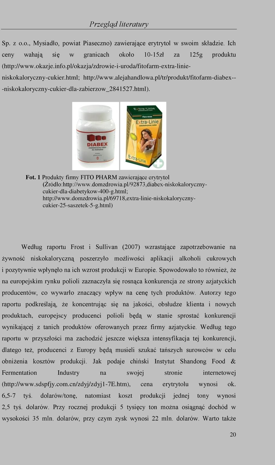 1 Produkty firmy FITO PHARM zawierające erytrytol (Źródło:http://www.domzdrowia.pl/92873,diabex-niskokalorycznycukier-dla-diabetykow-400-g.html; http://www.domzdrowia.pl/69718,extra-linie-niskokalorycznycukier-25-saszetek-5-g.