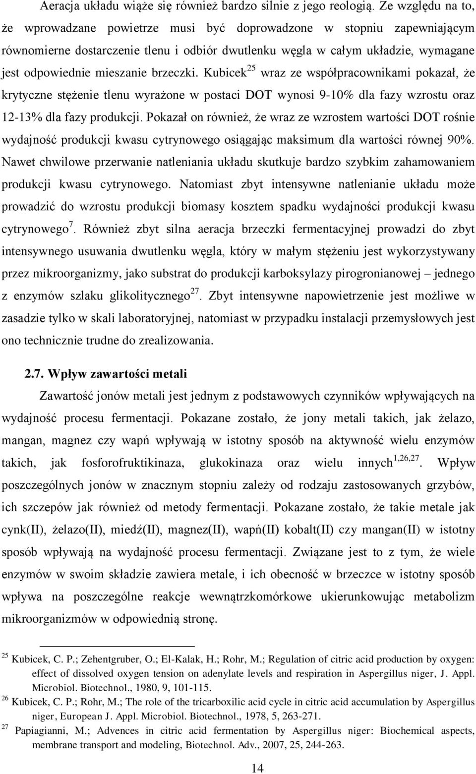 brzeczki. Kubicek 25 wraz ze współpracownikami pokazał, że krytyczne stężenie tlenu wyrażone w postaci DOT wynosi 9-10% dla fazy wzrostu oraz 12-13% dla fazy produkcji.