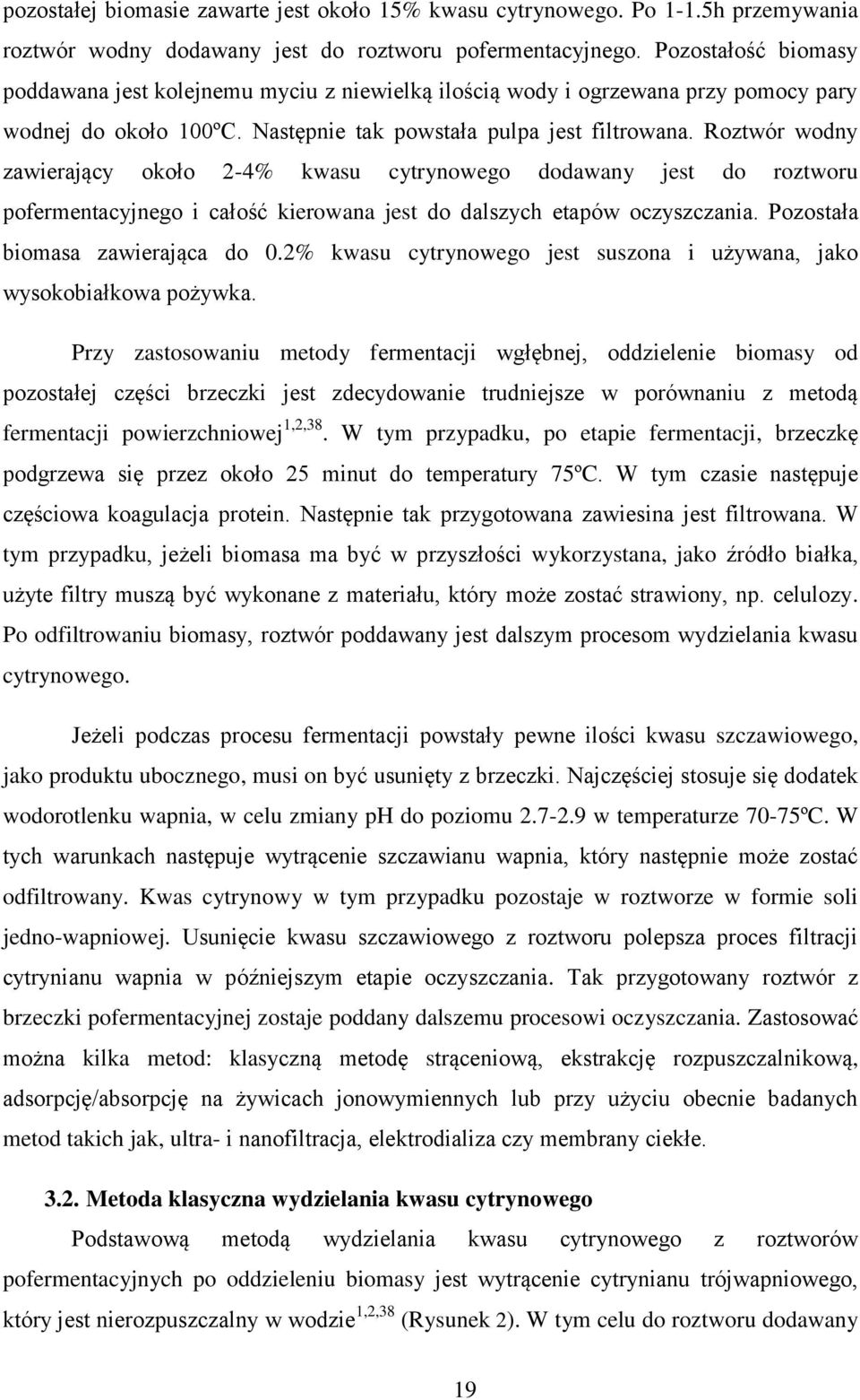 Roztwór wodny zawierający około 2-4% kwasu cytrynowego dodawany jest do roztworu pofermentacyjnego i całość kierowana jest do dalszych etapów oczyszczania. Pozostała biomasa zawierająca do 0.