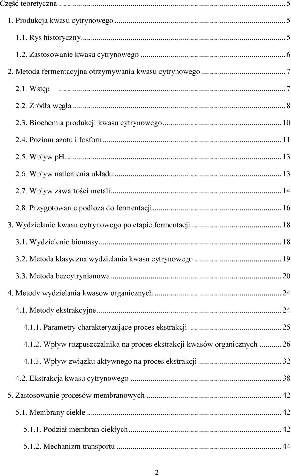 .. 14 2.8. Przygotowanie podłoża do fermentacji... 16 3. Wydzielanie kwasu cytrynowego po etapie fermentacji... 18 3.1. Wydzielenie biomasy... 18 3.2. Metoda klasyczna wydzielania kwasu cytrynowego.