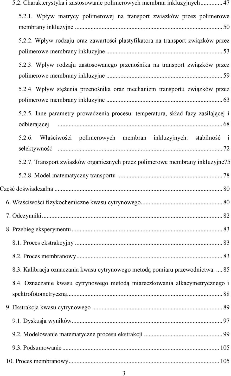 Wpływ stężenia przenośnika oraz mechanizm transportu związków przez polimerowe membrany inkluzyjne... 63 5.2.5. Inne parametry prowadzenia procesu: temperatura, skład fazy zasilającej i odbierającej.