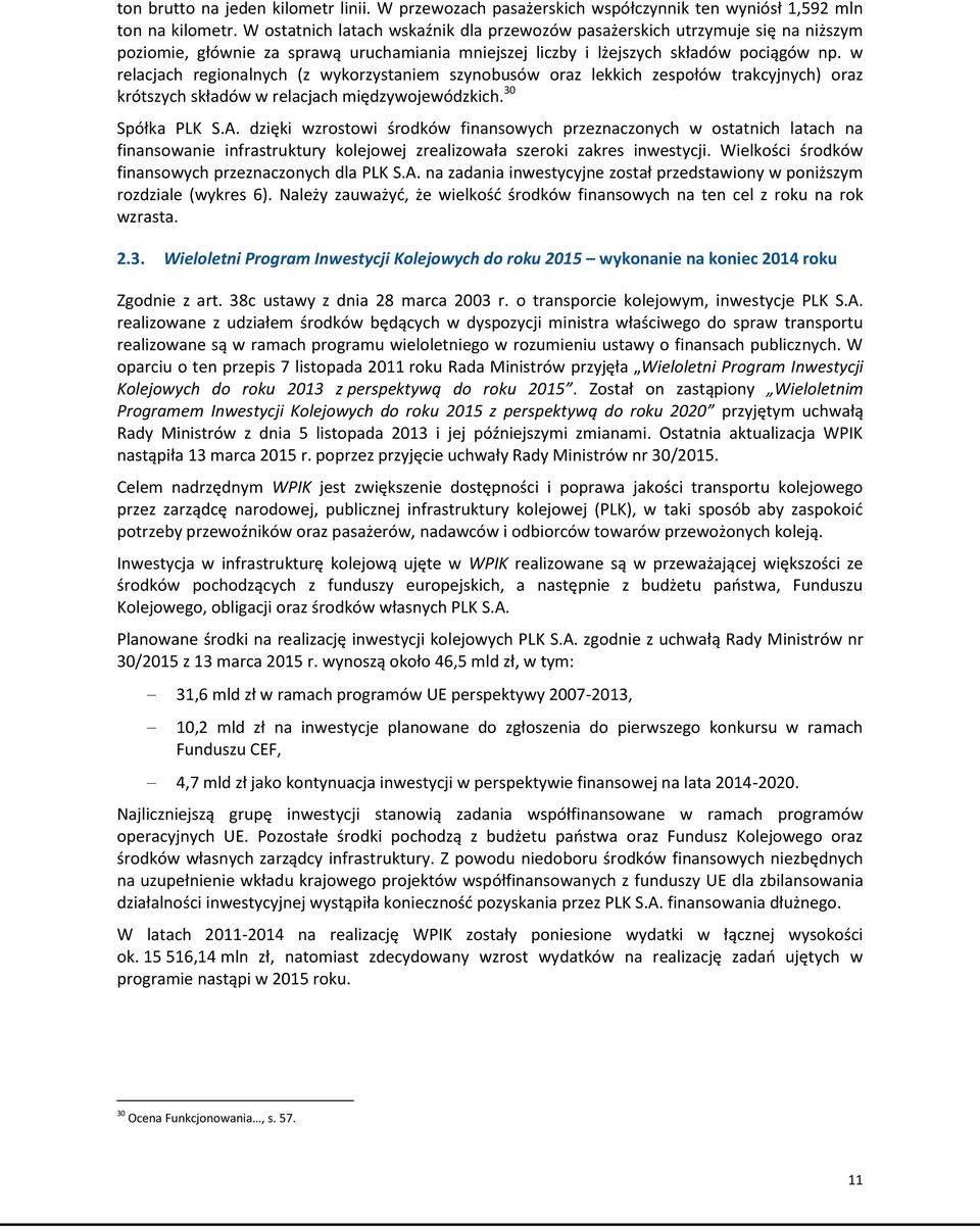 w relacjach regionalnych (z wykorzystaniem szynobusów oraz lekkich zespołów trakcyjnych) oraz krótszych składów w relacjach międzywojewódzkich. 30 Spółka PLK S.A.