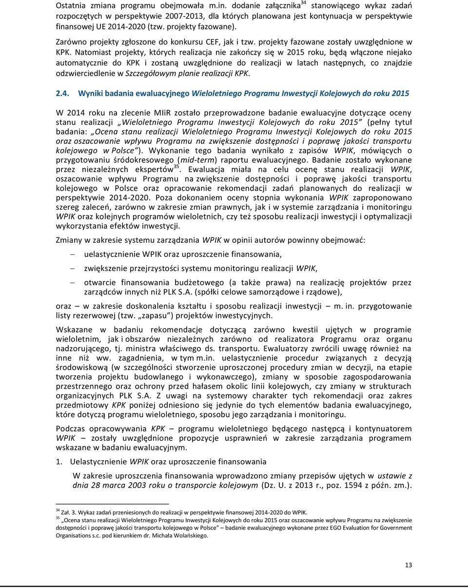 Zarówno projekty zgłoszone do konkursu CEF, jak i tzw. projekty fazowane zostały uwzględnione w KPK.