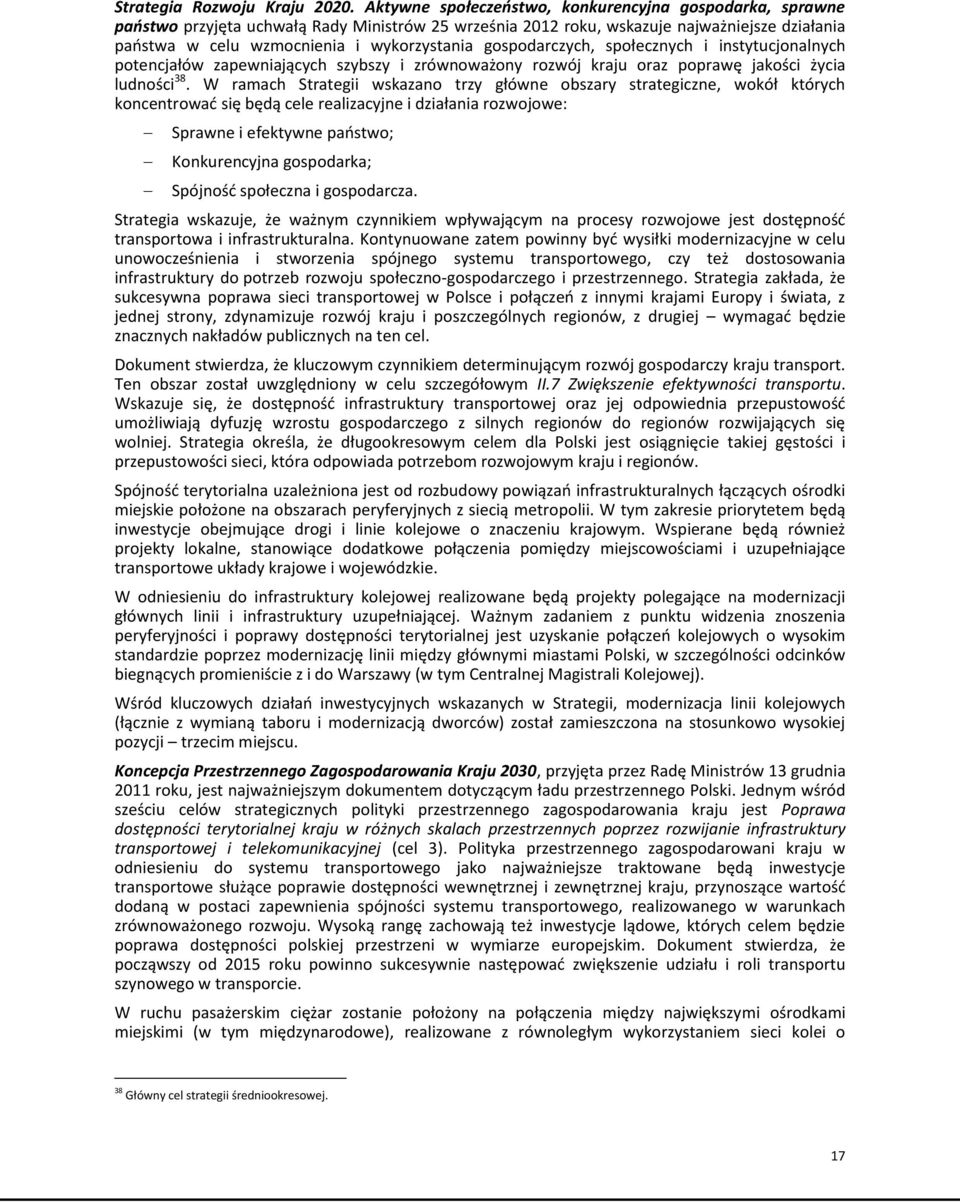 gospodarczych, społecznych i instytucjonalnych potencjałów zapewniających szybszy i zrównoważony rozwój kraju oraz poprawę jakości życia ludności 38.