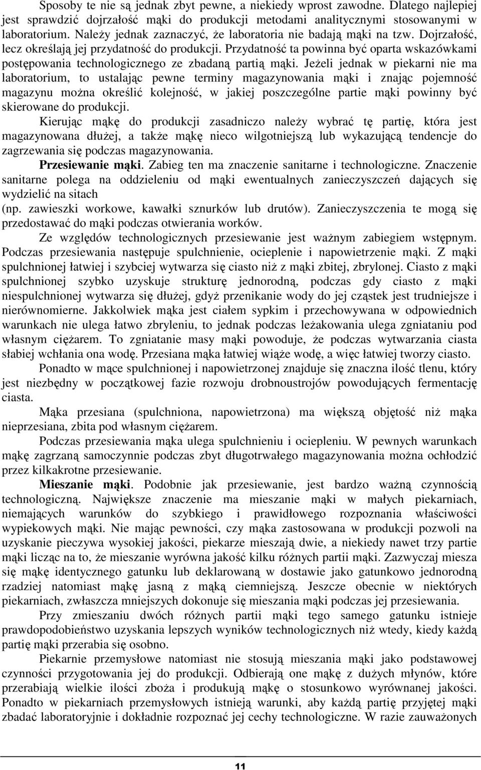 Przydatność ta powinna być oparta wskazówkami postępowania technologicznego ze zbadaną partią mąki.