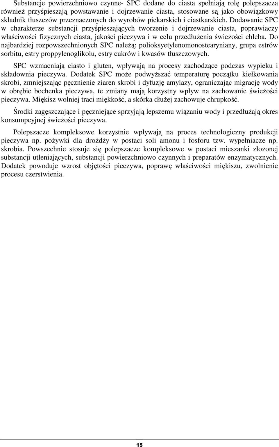 Dodawanie SPC w charakterze substancji przyśpieszających tworzenie i dojrzewanie ciasta, poprawiaczy właściwości fizycznych ciasta, jakości pieczywa i w celu przedłużenia świeżości chleba.