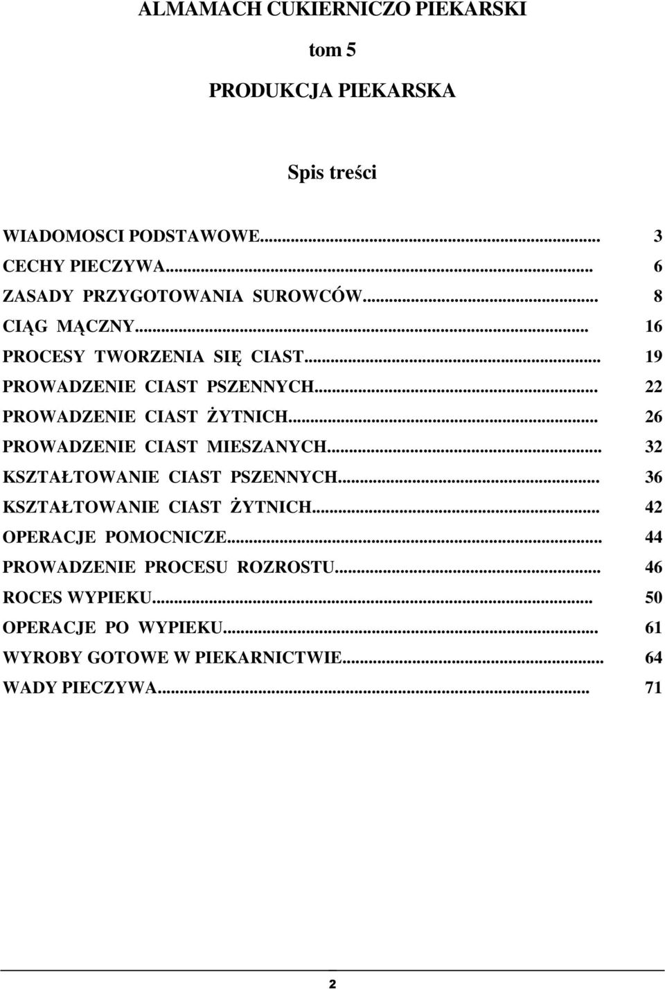 .. 22 PROWADZENIE CIAST ŻYTNICH... 26 PROWADZENIE CIAST MIESZANYCH... 32 KSZTAŁTOWANIE CIAST PSZENNYCH... 36 KSZTAŁTOWANIE CIAST ŻYTNICH.