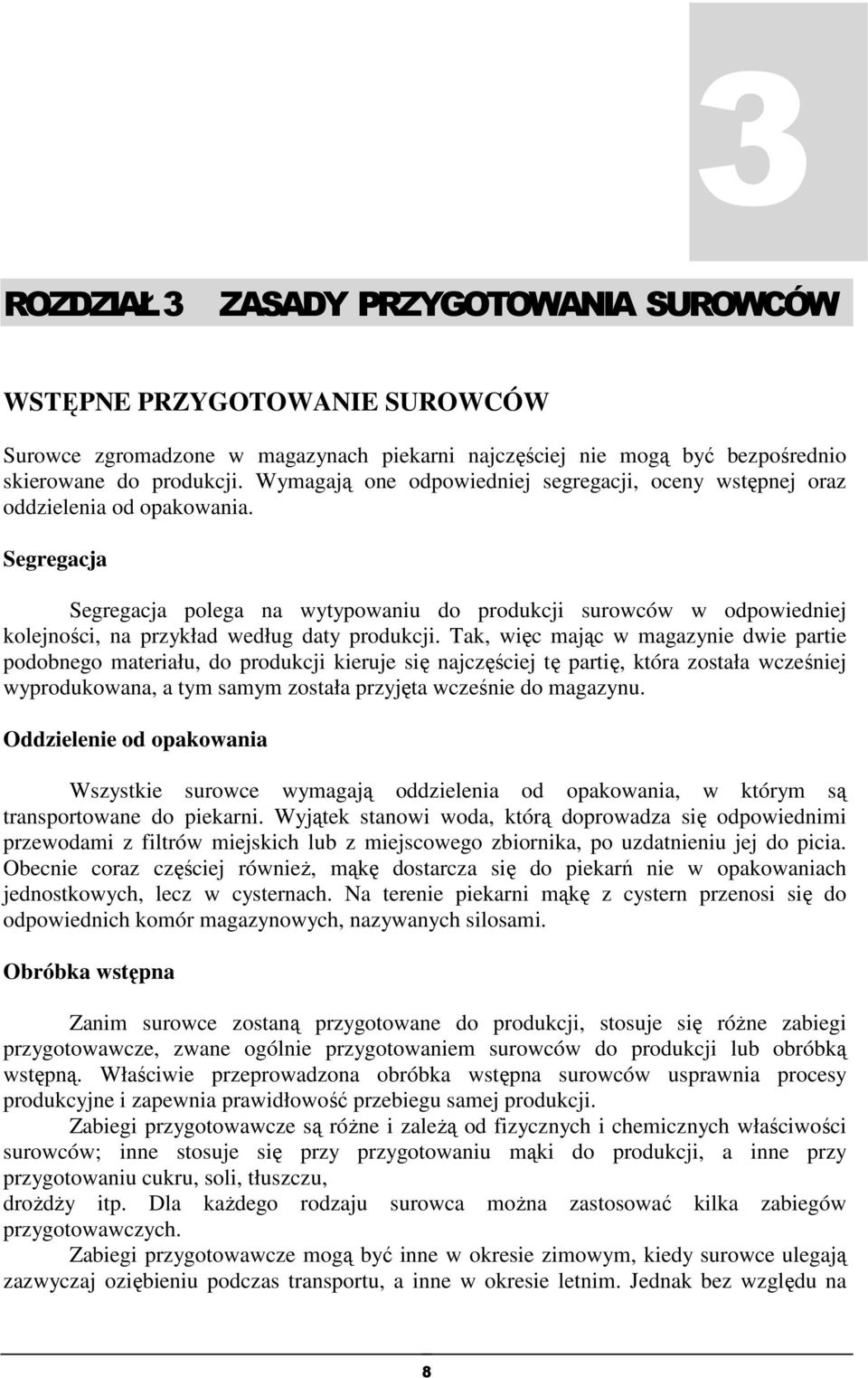 Segregacja Segregacja polega na wytypowaniu do produkcji surowców w odpowiedniej kolejności, na przykład według daty produkcji.