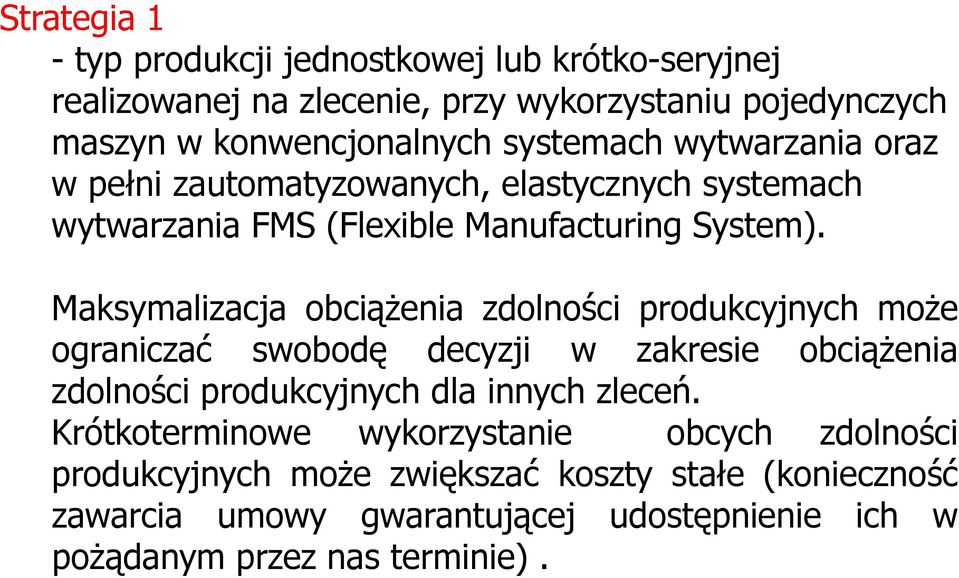 Maksymalizacja obciążenia zdolności produkcyjnych może ograniczać swobodę decyzji w zakresie obciążenia zdolności produkcyjnych dla innych zleceń.