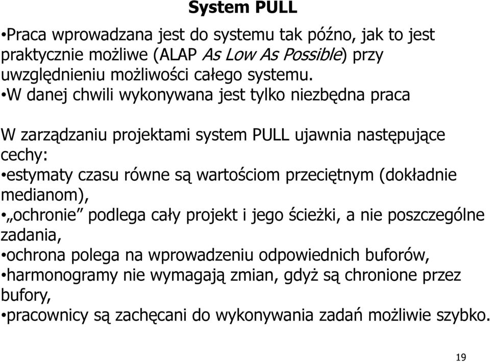 W danej chwili wykonywana jest tylko niezbędna praca W zarządzaniu projektami system PULL ujawnia następujące cechy: estymaty czasu równe są