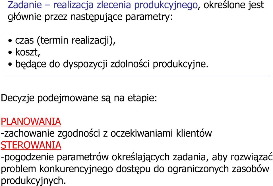 Decyzje podejmowane są na etapie: PLANOWANIA -zachowanie zgodności z oczekiwaniami klientów