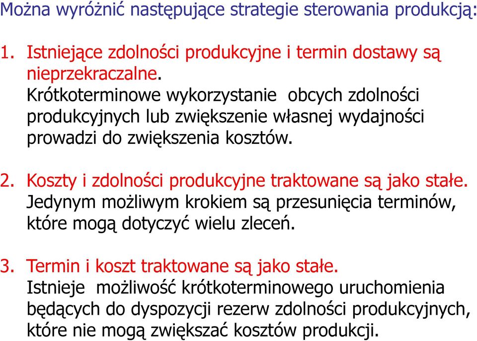 Koszty i zdolności produkcyjne traktowane są jako stałe. Jedynym możliwym krokiem są przesunięcia terminów, które mogą dotyczyć wielu zleceń. 3.