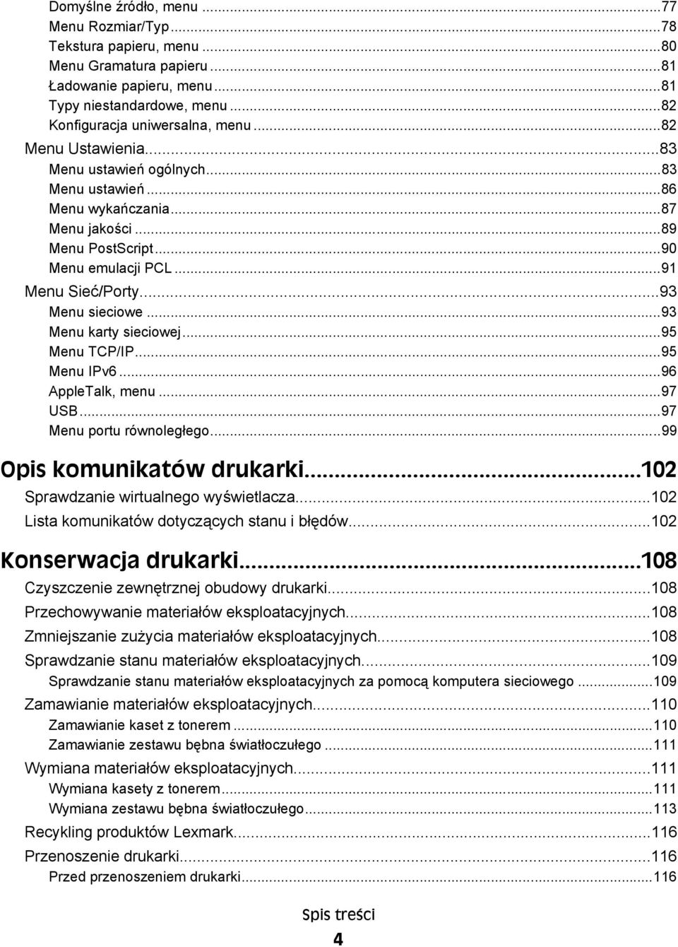 ..93 Menu karty sieciowej...95 Menu TCP/IP...95 Menu IPv6...96 AppleTalk, menu...97 USB...97 Menu portu równoległego...99 Opis komunikatów drukarki...102 Sprawdzanie wirtualnego wyświetlacza.