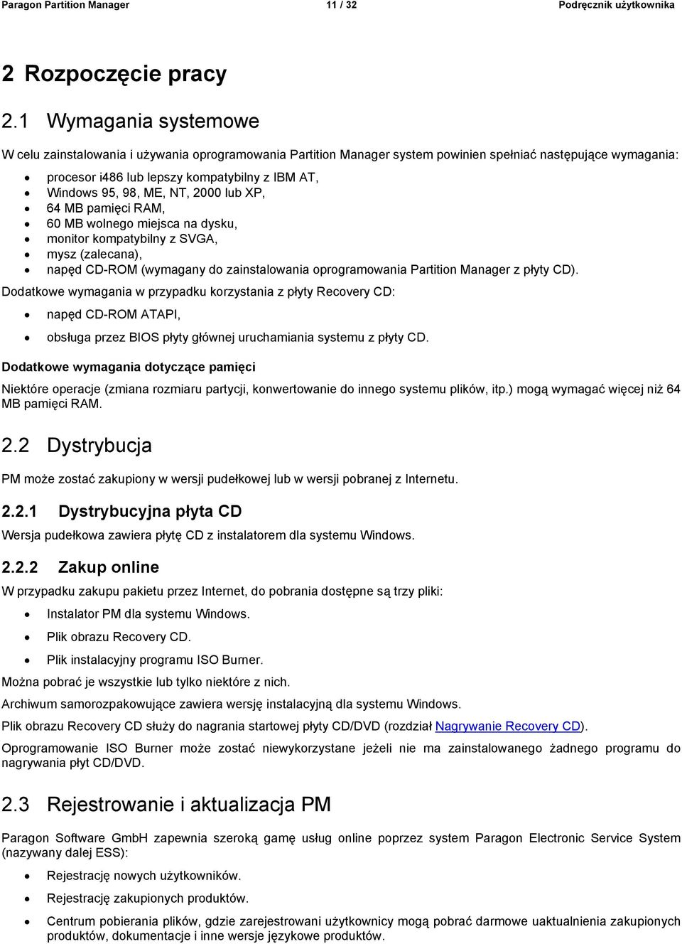 ME, NT, 2000 lub XP, 64 MB pamięci RAM, 60 MB wolnego miejsca na dysku, monitor kompatybilny z SVGA, mysz (zalecana), napęd CD-ROM (wymagany do zainstalowania oprogramowania Partition Manager z płyty